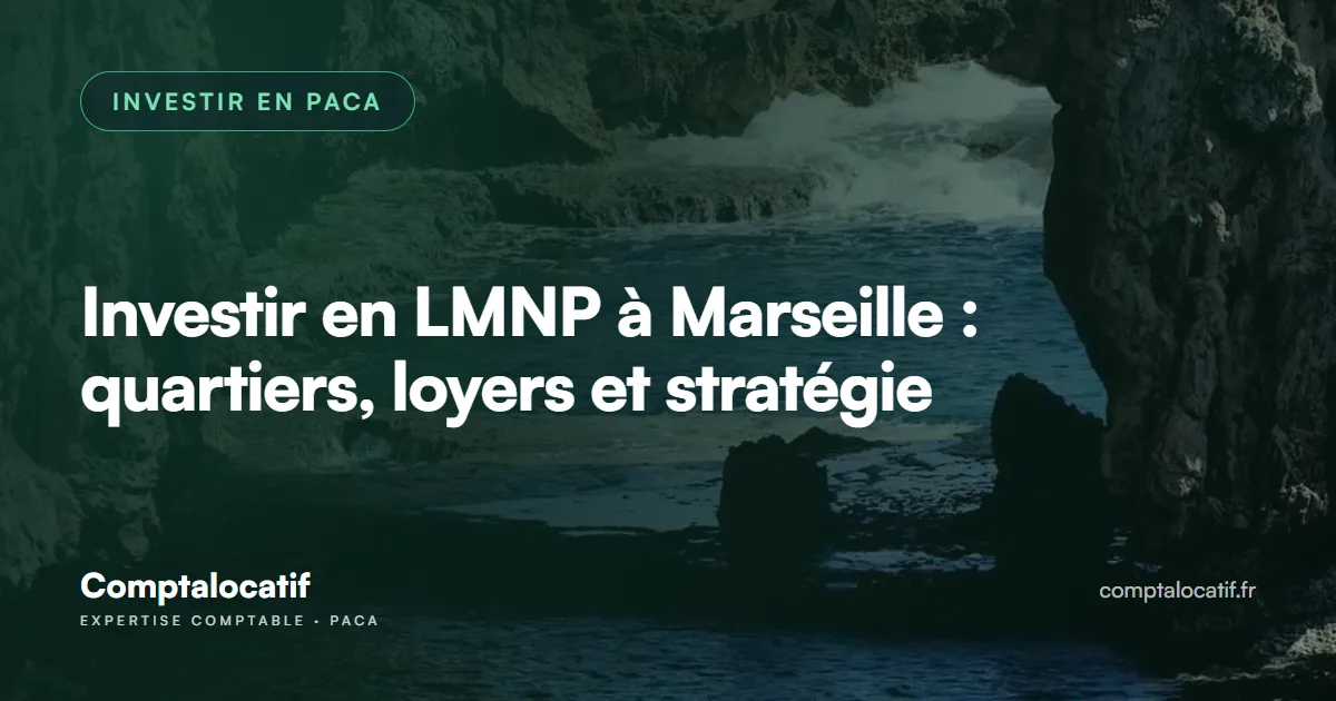 Investir en LMNP à Marseille : quartiers, loyers et stratégie