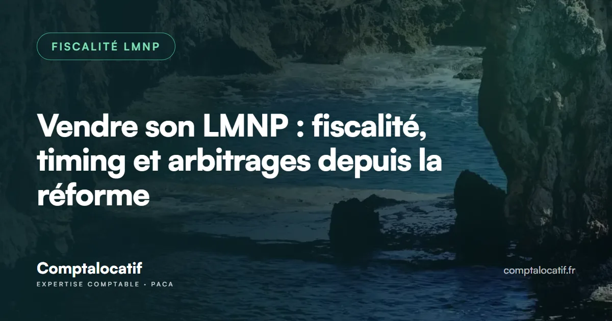 Vendre son LMNP : fiscalité, timing et arbitrages depuis la réforme